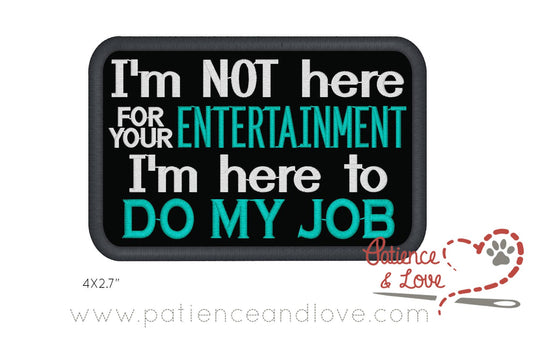 I'm not here for your entertainment, I'm here to do my job, 4 x 2.7 inch rectangular patch