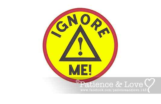 IGNORE ME, with triangle and exclamation point in the center, 3 inch round patch